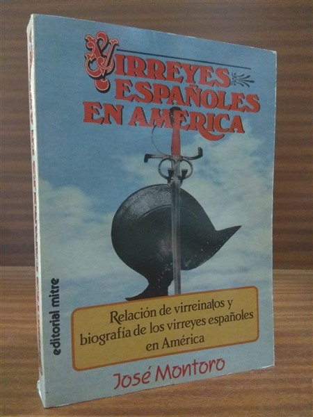 VIRREYES ESPAÑOLES EN AMÉRICA. Relación de virreinatos y biografía de los virreyes españoles en América